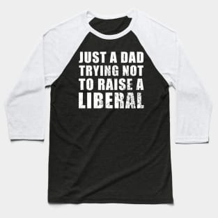 Just a Dad Trying Not to Raise a Liberal Baseball T-Shirt